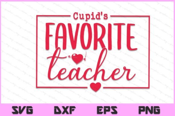 Cupid’s Favorite Teacher Graphics for Crafts