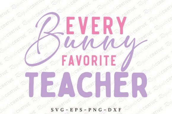 Every Bunny Favorite Teacher SVG: Graphics for Crafts