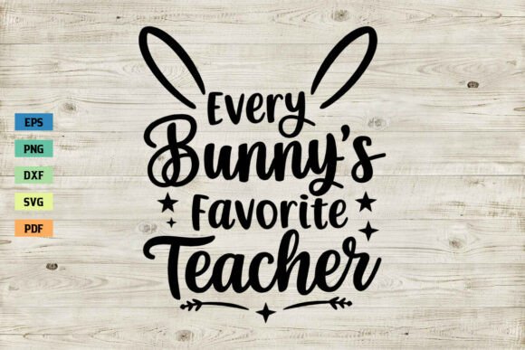 Every Bunny’s Favorite Teacher SVG PNG: Graphics for Crafts