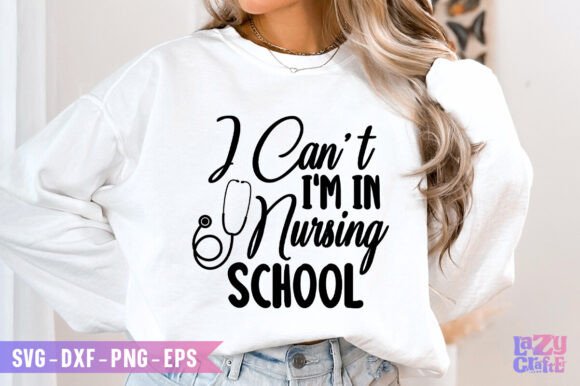 I Cant I M in Nursing School Svg: Graphics for Crafts