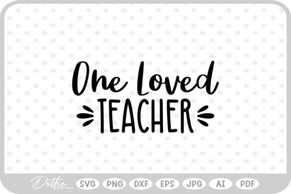 One Loved Teacher SVG PNG DXF: Graphics for Crafts